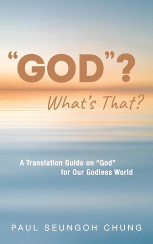 GOD ? What's That? - A Translation Guide on God for Our Godless World