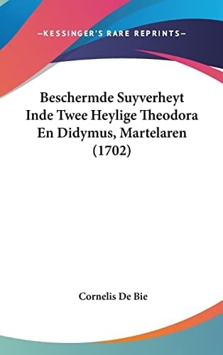 Beschermde Suyverheyt Inde Twee Heylige Theodora En Didymus, Martelaren (1702) (Chinese Edition)