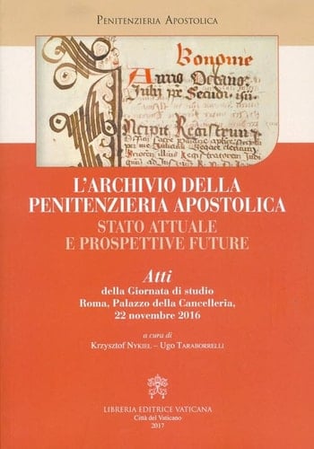 L'archivio della Penitenzieria apostolica, stato attuale e prospettive future atti della giornata di studio, Roma, Palazzo della Cancelleria, 22 novembre 2016
