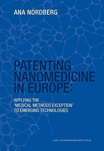 Patenting Nanomedicine in Europe Applying the Medical Methods Exception to Emerging Technologies