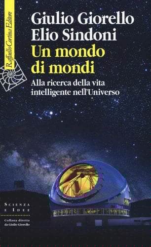 Un mondo di mondi alla ricerca della vita intelligente nell'Universo