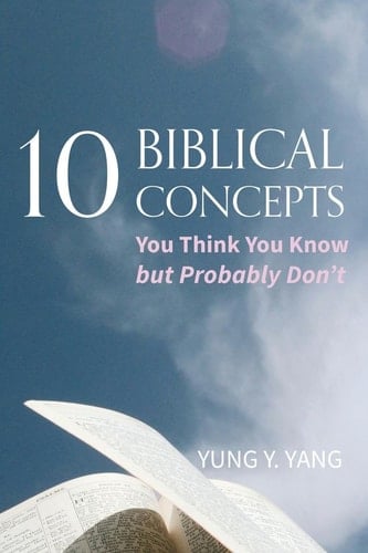 Ten Biblical Concepts You Think You Know but Probably Don't