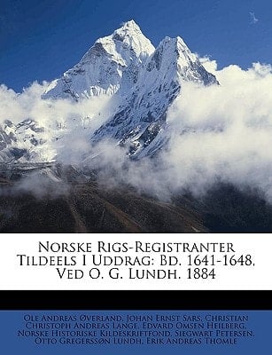 Norske Rigs-Registranter Tildeels I Uddrag: Bd. 1641-1648, Ved O. G. Lundh. 1884 (Norwegian Edition)