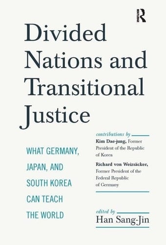 Divided Nations and Transitional Justice What Germany, Japan, and South Korea Can Teach the World