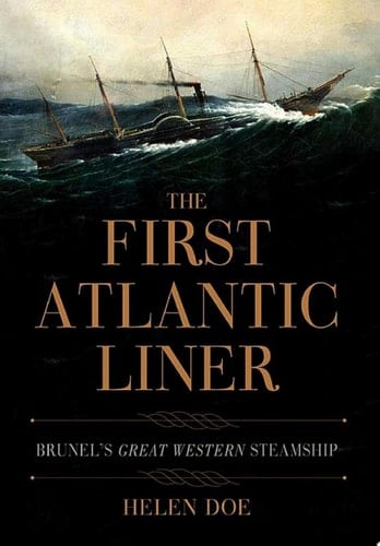 The First Atlantic Liner Brunel's Great Western Steamship