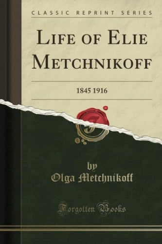 Life of Elie Metchnikoff 1845 1916 (Classic Reprint)