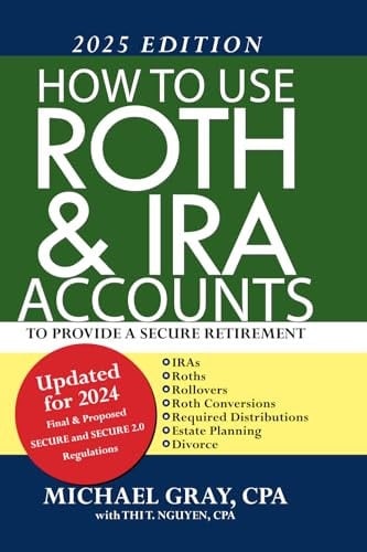 How to Use Roth and IRA Accounts to Provide a Secure Retirement 2025 Edition