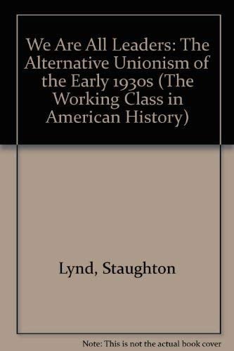 We Are All Leaders: The Alternative Unionism of the Early 1930s (Working Class in American History)