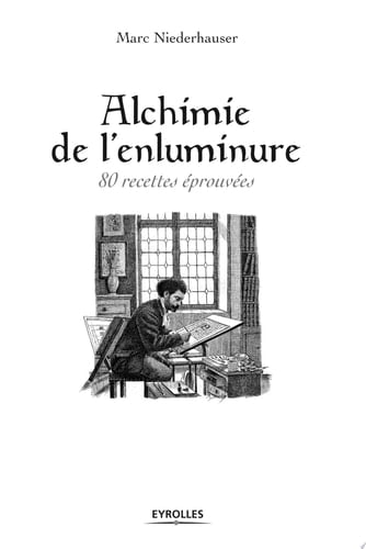 Alchimie de l'enluminure 80 recettes éprouvées