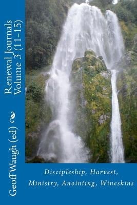 Renewal Journals 11-15 Discipleship, Harvest, Ministry, Anointing, Wineskins