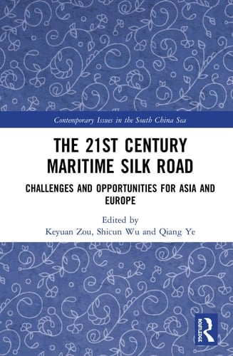 The 21st Century Maritime Silk Road Challenges and Opportunities for Asia and Europe