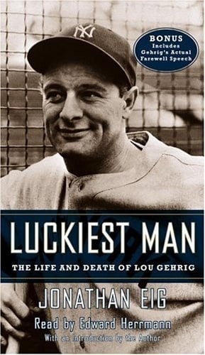 Luckiest Man: The Life and Death of Lou Gehrig
