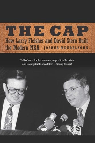 The Cap How Larry Fleisher and David Stern Built the Modern NBA