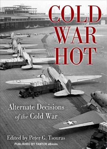 Cold War Hot Alternate Decisions of the Cold War