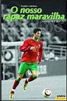 Cristiano Ronaldo - O Nosso Rapaz Maravilha