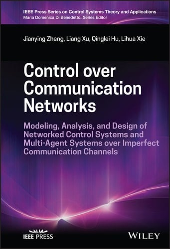 Control over Communication Networks Modeling, Analysis, and Design of Networked Control Systems and Multi-Agent Systems over Imperfect Communication Channels