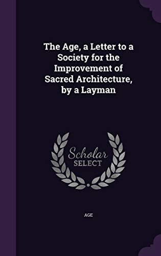 The Age, a Letter to a Society for the Improvement of Sacred Architecture, by a Layman