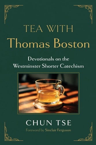 Tea with Thomas Boston - Devotionals on the Westminster Shorter Catechism