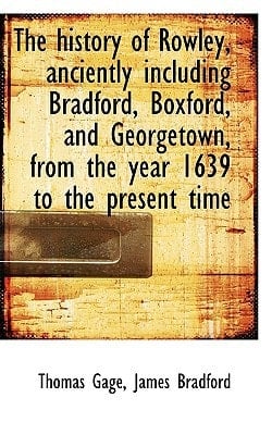 The history of Rowley, anciently including Bradford, Boxford, and Georgetown, from the year 1639 to
