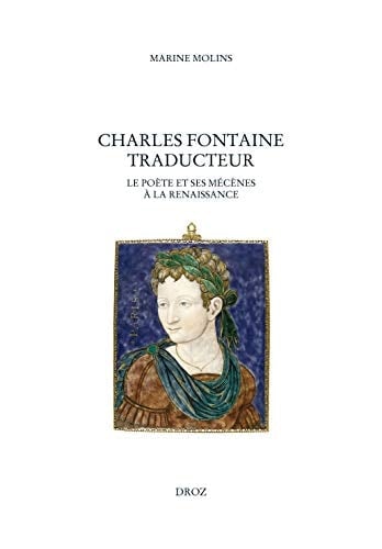 Charles Fontaine traducteur le poète et ses mécènes à la Renaissance