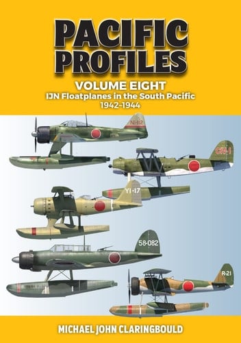 Pacific Profiles Volume 8 IJN Floatplanes in the South Pacific: 1942-1944