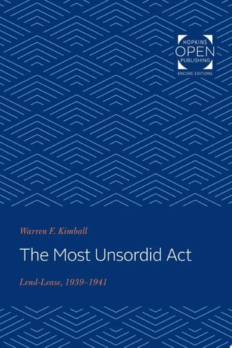 The Most Unsordid Act Lend-Lease, 1939-1941