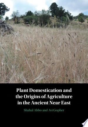 Plant Domestication and the Origins of Agriculture in the Ancient Near East