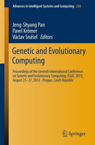 Genetic and Evolutionary Computing Proceedings of the Seventh International Conference on Genetic and Evolutionary Computing, ICGEC 2013, August 25 - 27, 2013 - Prague, Czech Republic