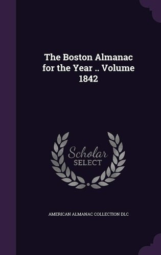The Boston Almanac for the Year . . Volume 1842