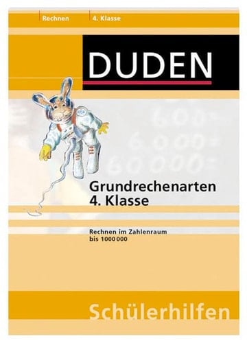 Duden-Schülerhilfen Rechnen. Grundrechenarten. Rechnen im Zahlenraum bis 1000000 / von Ute Müller-Wolfangel und Beate Schreiber. .... .... Kl. 4