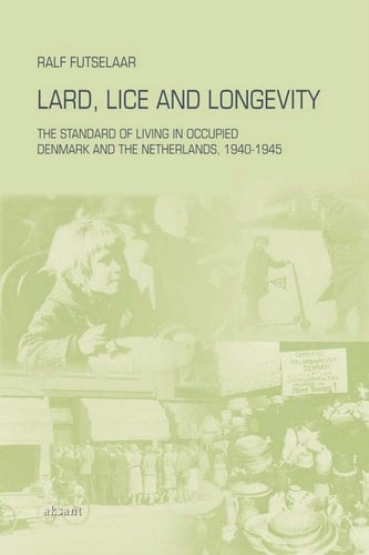 Lard, Lice and Longevity The Standard of Living in Occupied Denmark and the Netherlands, 1940-1945