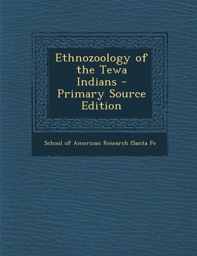 Ethnozoology of the Tewa Indians - Primary Source Edition