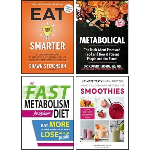 Eat Smarter, Metabolical, Ultimate Tasty High Protein Healthy Low- Carb Metabolism Smoothies & The Fast Metabolism Diet For Beginners 4 Books Collection Set
