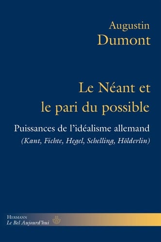 Le néant et le pari du possible puissances de l'idéalisme allemand (Kant, Fichte, Hegel, Schelling, Hölderlin)