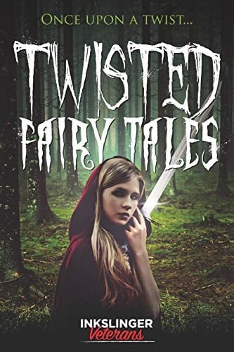 Twisted Fairy Tales Once Upon a Twist... . a Mixture of Light and Dark Stories in the Fairy Tale Genre