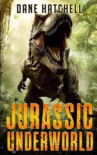 Jurassic Underworld A Prehistoric Thriller