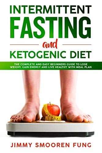 Intermittent Fasting and Ketogenic Diet The Complete and Easy Beginners Guide to Lose Weight, Gain Energy and Live Healthy with Meal Plan