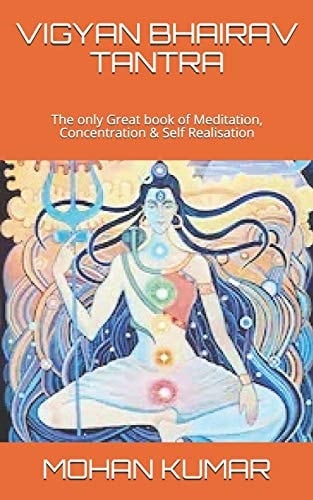 Vigyan Bhairav Tantra The Only Great Book of Meditation, Concentration & Self Realisation