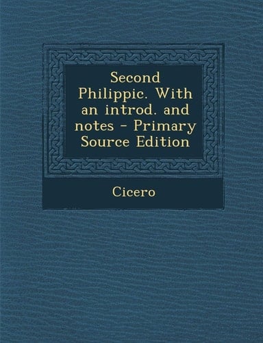 Second Philippic. with an Introd. and Notes - Primary Source Edition