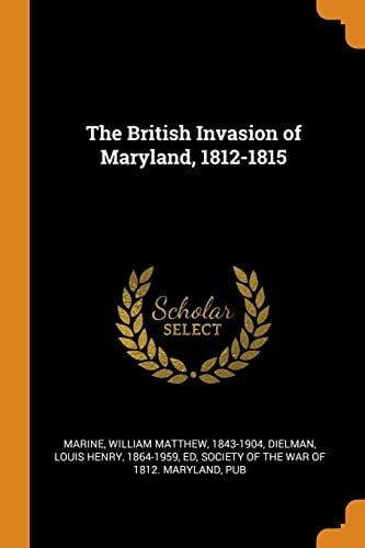 The British Invasion of Maryland, 1812-1815
