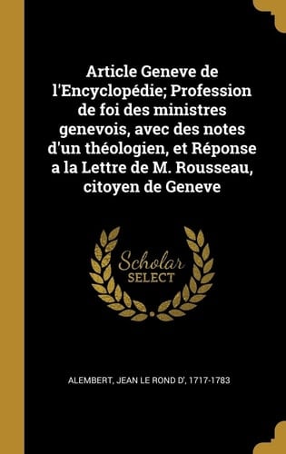 Article Geneve de l'Encyclopédie; Profession de Foi des Ministres Genevois, Avec des Notes d'un Théologien, et Réponse a la Lettre de M. Rousseau, Citoyen de Geneve