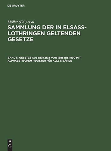 Gesetze Aus der Zeit Von 1886 Bis 1890 Mit Alphabetischem Register Für Alle 5 Bände