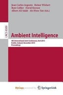 Ambient Intelligence 4th International Joint Conference, AmI 2013, Dublin, Ireland, December 3-5, 2013. Proceedings