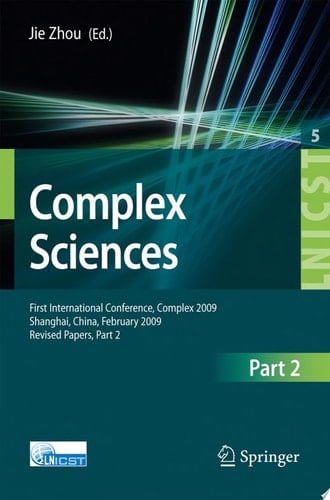 Complex Sciences First International Conference, Complex 2009, Shanghai, China, February 23-25, 2009. Revised Selcted Papers, Part II