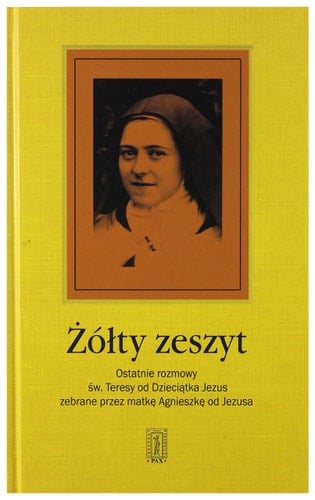 Żółty zeszyt ostatnie rozmowy św. Teresy od Dzieciątka Jezus