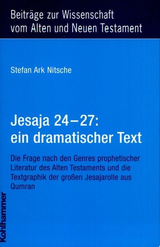 Jesaja 24-27: ein dramatischer Text die Frage nach den Genres prophetischer Literatur des Alten Testaments und die Textgraphik der grossen Jesajarolle aus Qumran