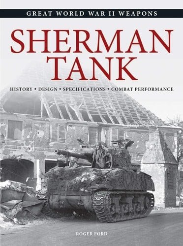 Sherman Tank History * Design * Specifications * Combat Performance
