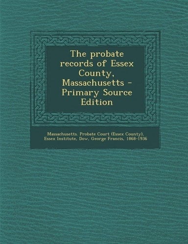 The Probate Records of Essex County, Massachusetts - Primary Source Edition