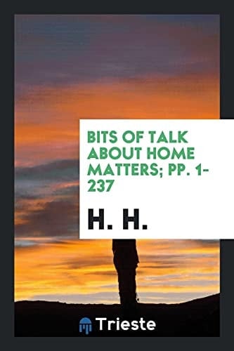 Bits of Talk about Home Matters; Pp. 1-237