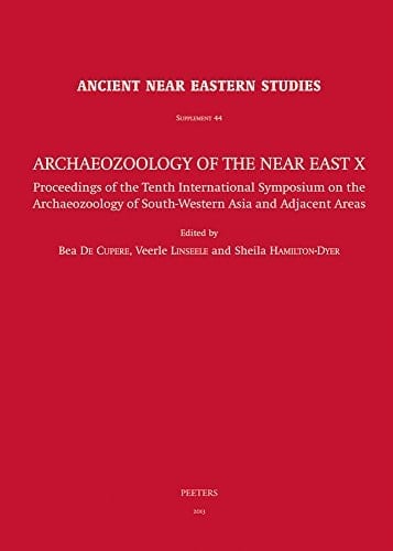 Archaeozoology of the Near East X Proceedings of the Tenth International Symposium on the Archaeozoology of South-Western Asia and Adjacent Areas